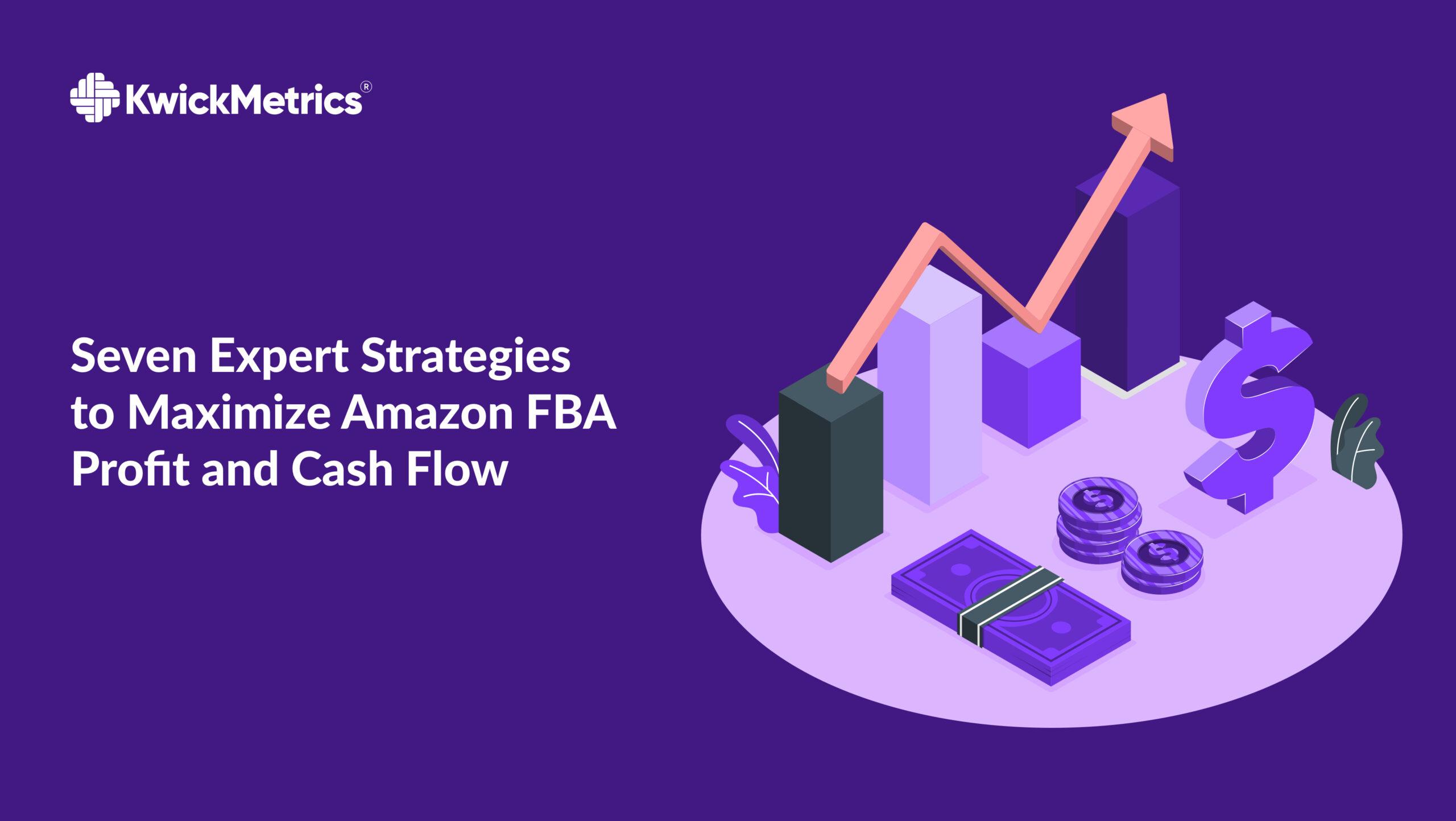 7 Expert Strategies to Maximize Amazon FBA Profits and Cash Flow