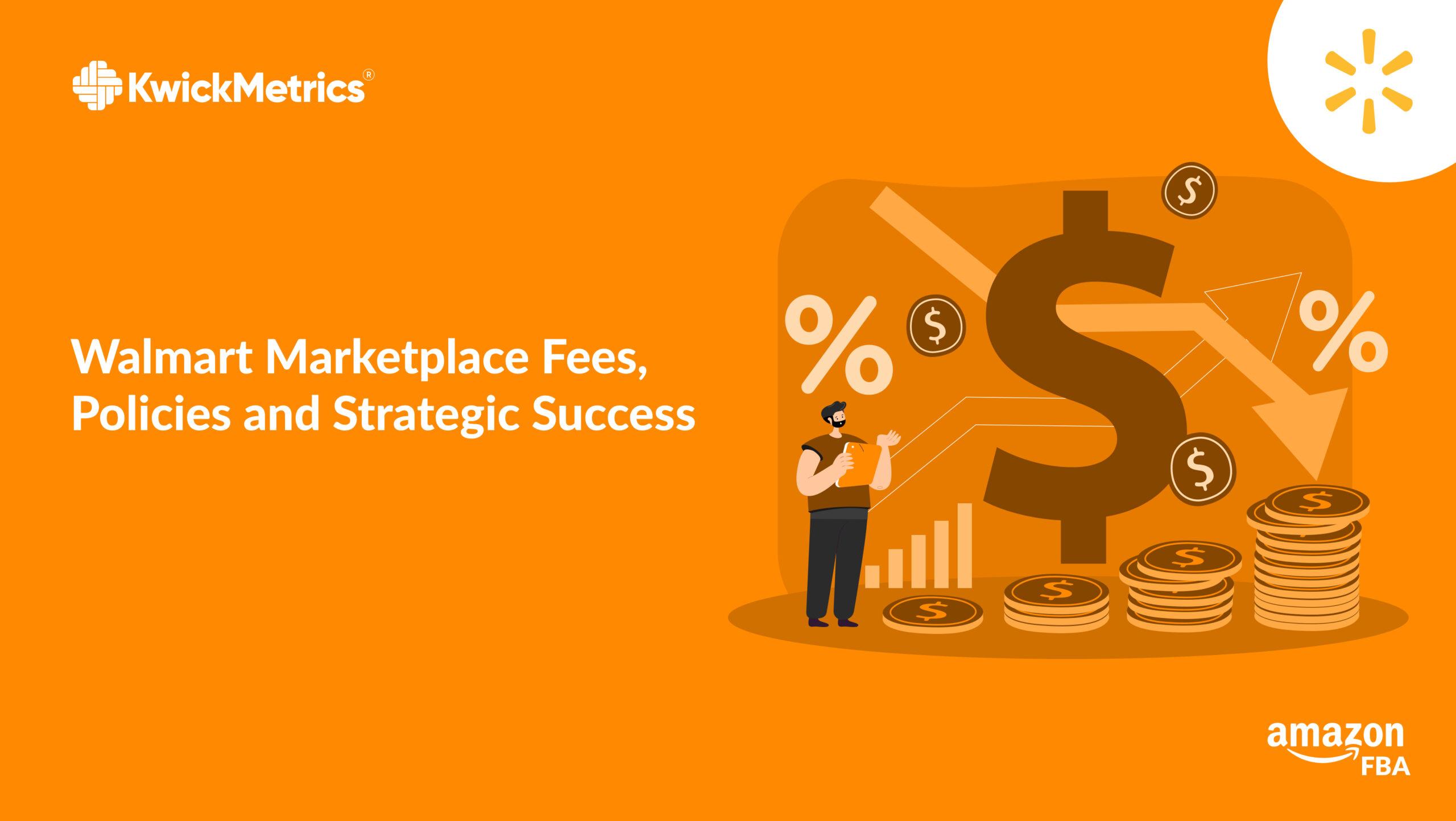 Walmart Marketplace Fees, Policies and Strategic Success