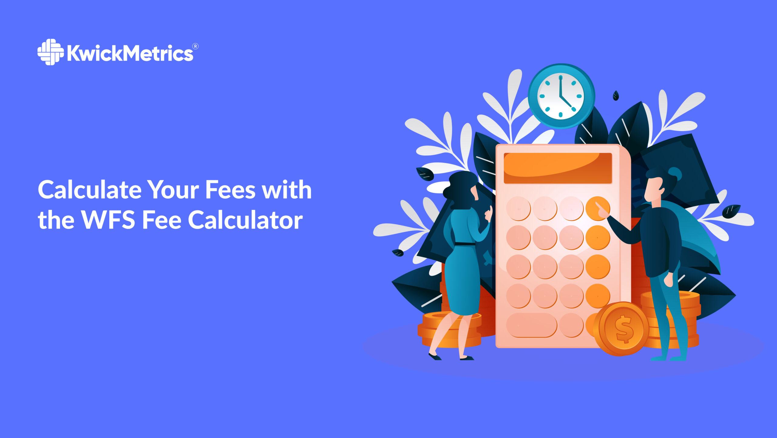 Calculate Your Fees with the WFS Fee Calculator