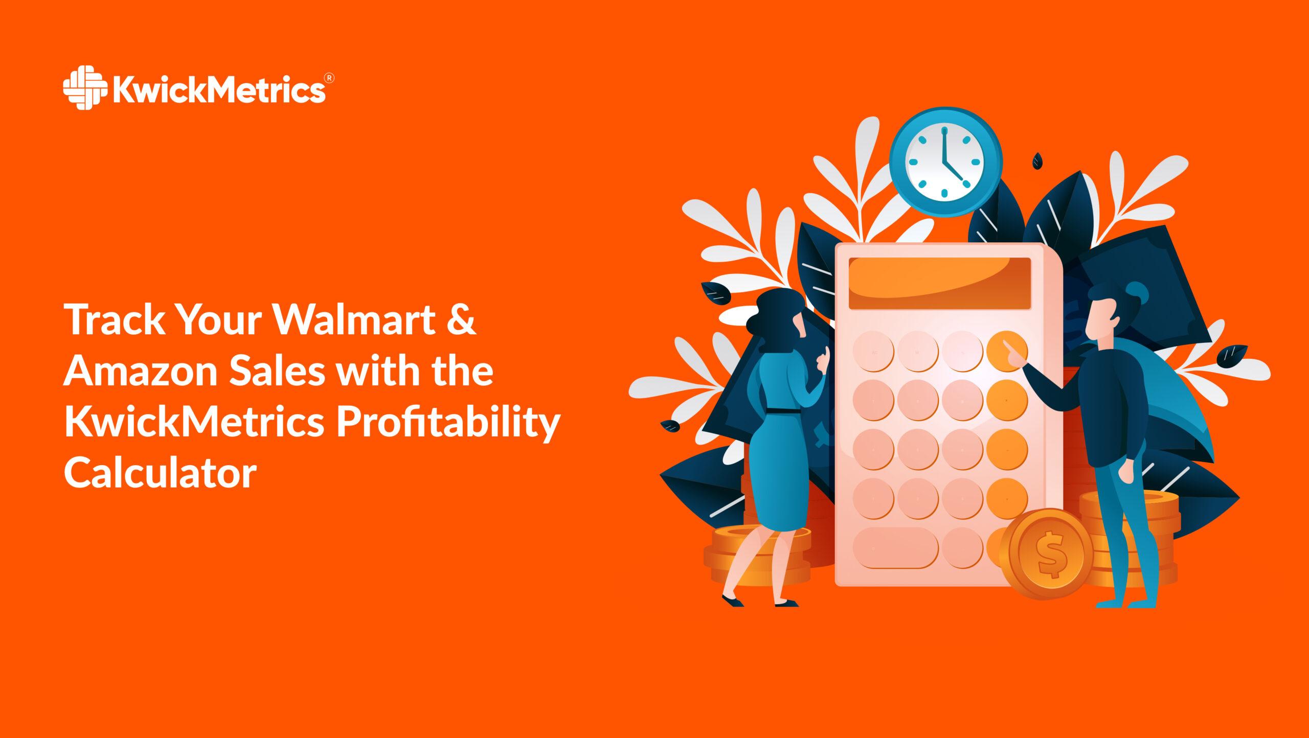 Track Your Walmart & Amazon Sales with KwickMetrics - Profitability Calculator